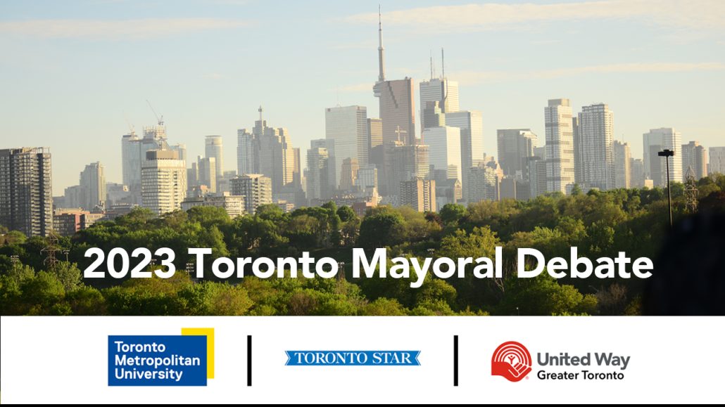 Image of the Toronto skyline with the words ‘2023 Toronto Mayoral Debate’ and the logos of Toronto Metropolitan University, Toronto Star and United Way Greater Toronto along the bottom.