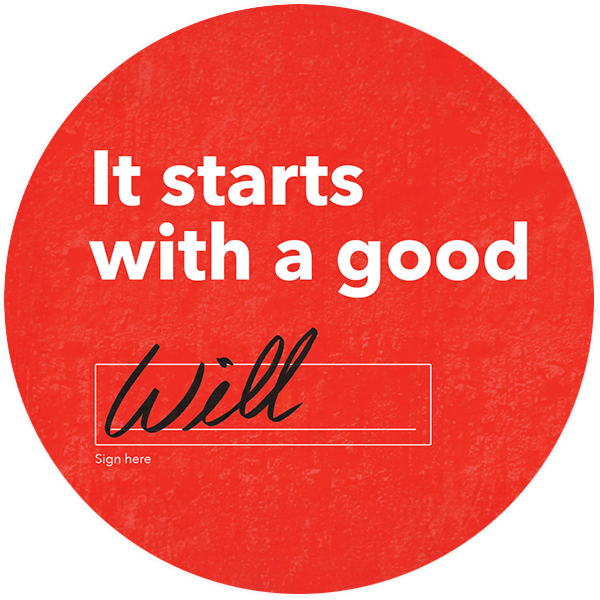  A graphic with the text “It starts with a good will,” where the word “will” appears in a handwritten font on a signature line labeled “Sign here.”